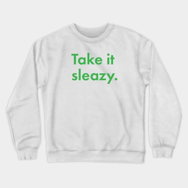 Take It Sleazy Crewneck Sweatshirt by UndrDesertMoons